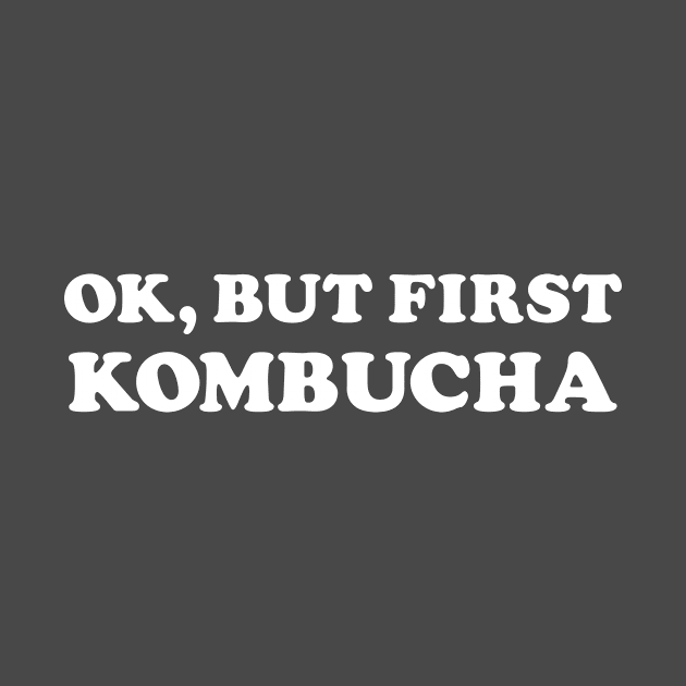 Ok, But First Kombucha (White) by SweetLavender