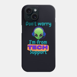 Don't worry I'm from Tech support (alien) Phone Case