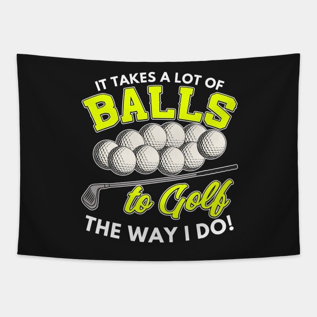 It takes a lot of balls to golf the way I do Tapestry by Mesyo