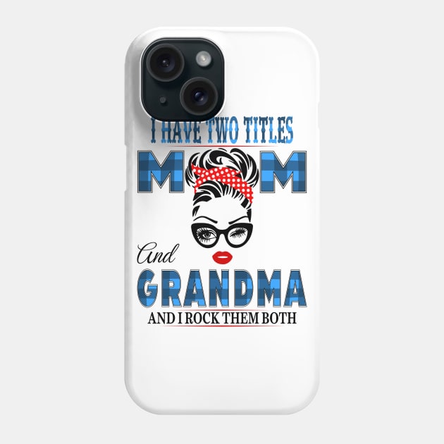 I have Two Titles Mom And Grandma And I rock Them Both Phone Case by Vcormier