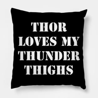 Thor Loves My Thunder Thighs - White Font Pillow