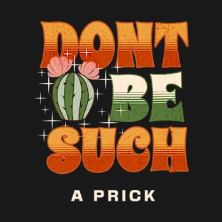 Don't Be Such a Prick T-Shirt