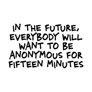 In the future everybody will want to be anonymous T-Shirt