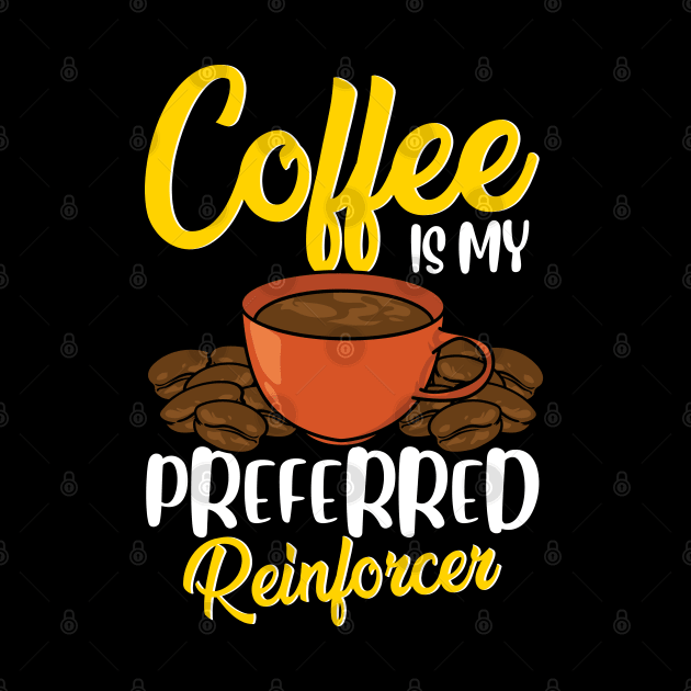 Coffee Is My Preferred Reinforcer Funny Coffee Psychology by Proficient Tees