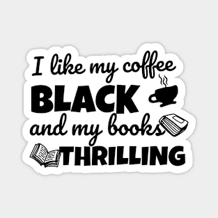 Funny novel pun I like my coffee black and my books thrilling Magnet