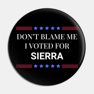 Don't Blame Me I Voted For Sierra Pin