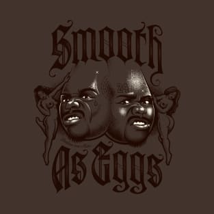 Smooth As Eggs T-Shirt