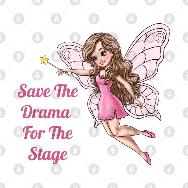 Save The Drama For The Stage Fairy by AGirlWithGoals