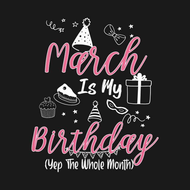 March Is My Birthday Month B-day Gift For Girl And Woman by inksplashcreations