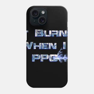 It Burns when I PPC Blue Phone Case