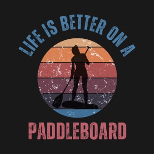 Life is Better on a Paddleboard T-Shirt
