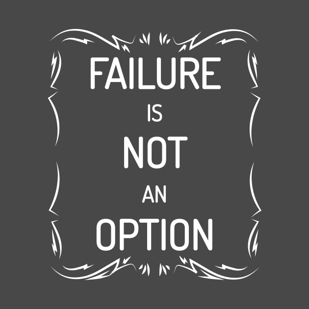 Failure Is Not An Option Motivational Inspirational T-Shirt by shewpdaddy