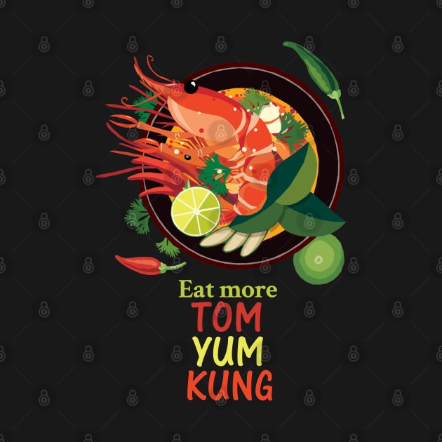 Eat More TOM YUM KUNG by KewaleeTee