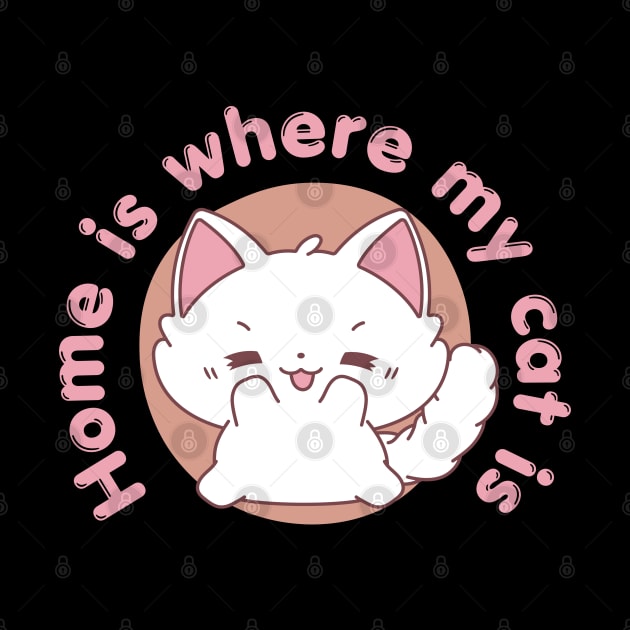 Home is where my cat is - Cat Quotes Kawaii by Syntax Wear