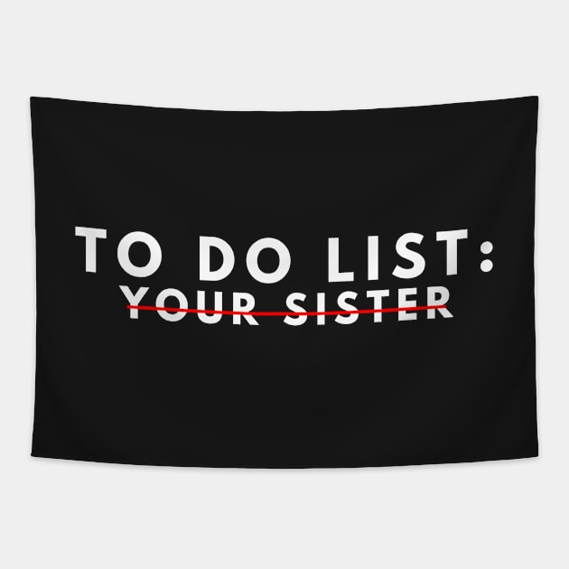 funny to do list your sister your sister i love hot sister men women Tapestry by manandi1