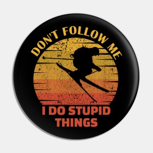 Dont follow me I do stupid things..skiing lovers gift Pin