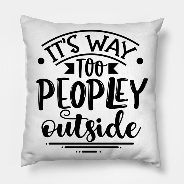 It's Way Too Peopley Outside Pillow by Rise And Design