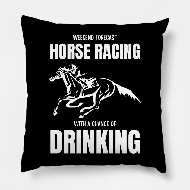 Weekend Forecast Horse Racing With A Chance Of Drinking Pillow by HobbyAndArt