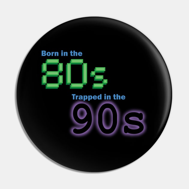 Born in the 80s, Trapped in the '90s Pin by GloopTrekker