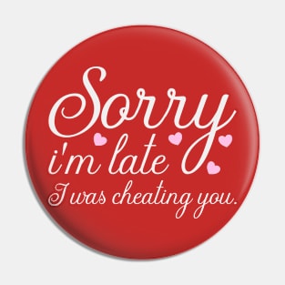 Im Late Valentine Cheating Pin