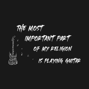 the mos important part of my religion is playing guitar T-Shirt