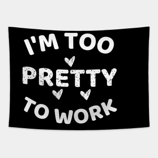 i'm too pretty to work Tapestry