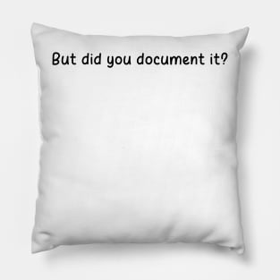 But Did You Document it Pink Sticker, Project Manager, Technology Developers, Funny Meme Pillow