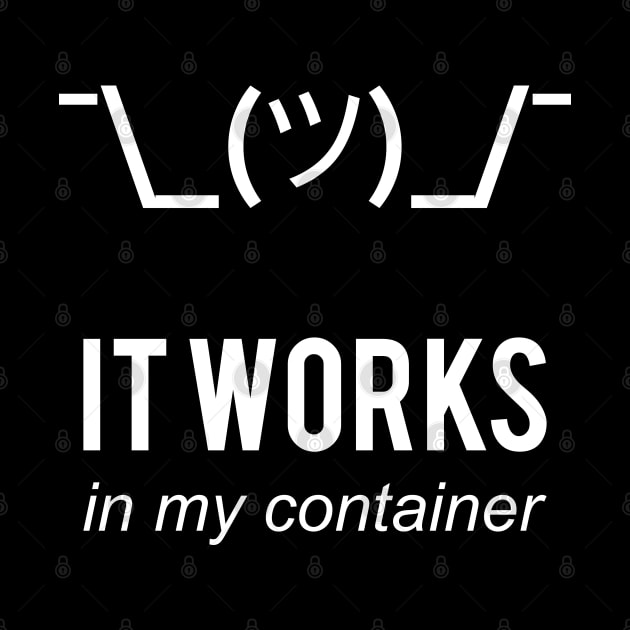 It Works In My Container Funny Developer Design White by geeksta