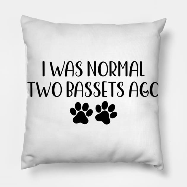 I was normal two bassets ago - Funny Dog Owner Gift - Funny Basset Pillow by MetalHoneyDesigns