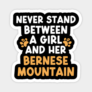 Never Stand Between A Girl And Her Bernese Mountain Magnet