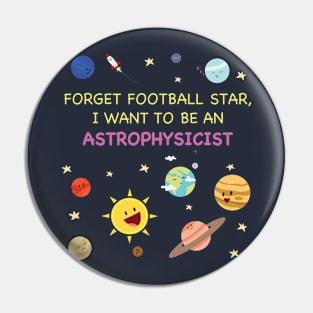 When I grew up I wanna be an astrophysicist Pin