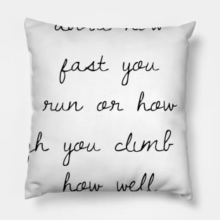 life is not about how fast you run or how high you climb but how well you bounce Pillow