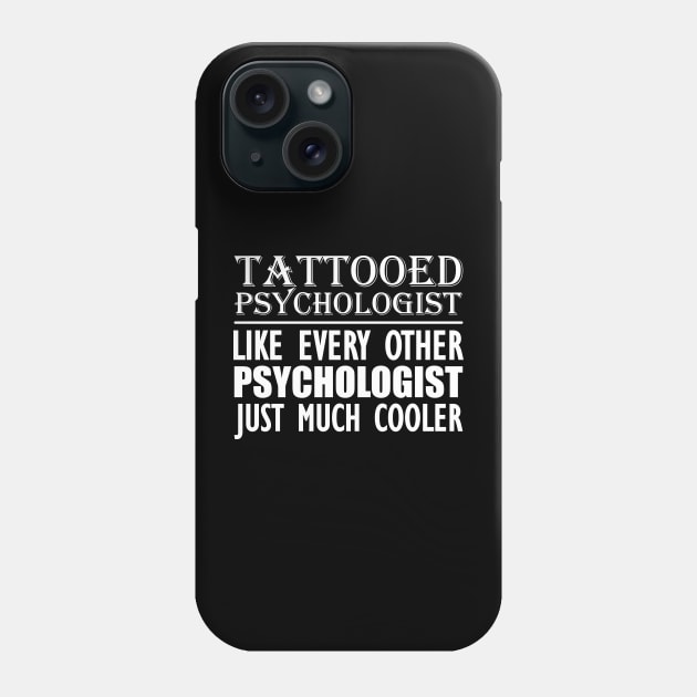 Tattooed psychologist like every other psychologist just much cooler w Phone Case by KC Happy Shop