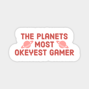 The planets most okeyest gamer #1 Magnet