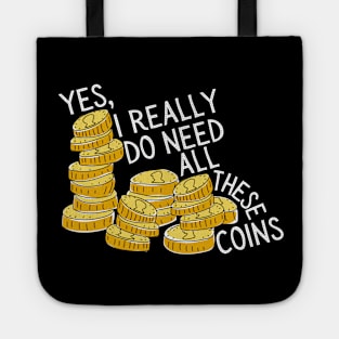 Yes I Really Do Need All These Coins Tote