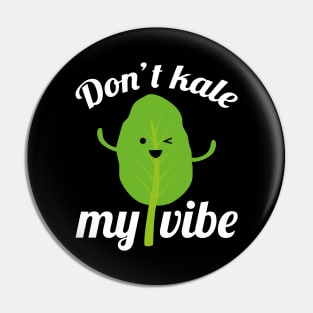 Don’t Kale My Vibe Pin