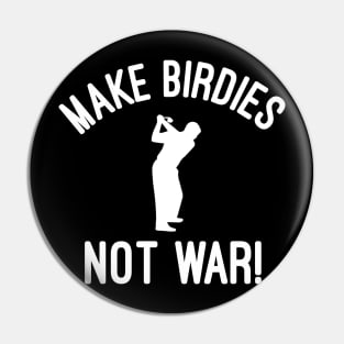 Make Birdies Not War Pin