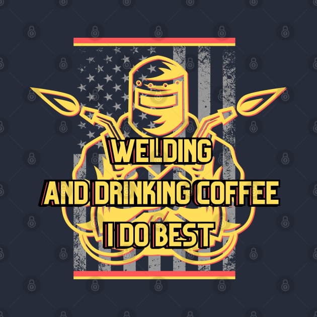 Welding and drinking coffee I do best by Greenmillion