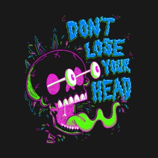 Don't Lose Your Head T-Shirt