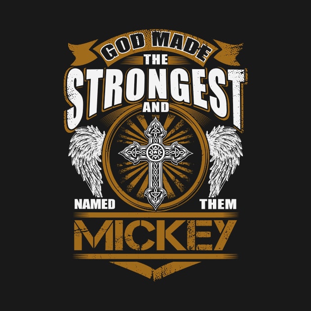 Mickey Name T Shirt - God Found Strongest And Named Them Mickey Gift Item by reelingduvet