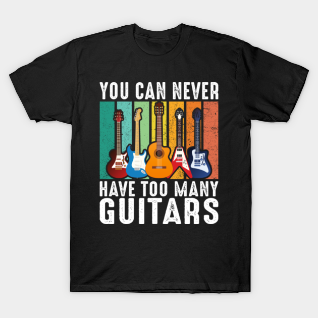 Vintage You Can Never Have Too Many Guitars Funny Music - Guitar - T ...
