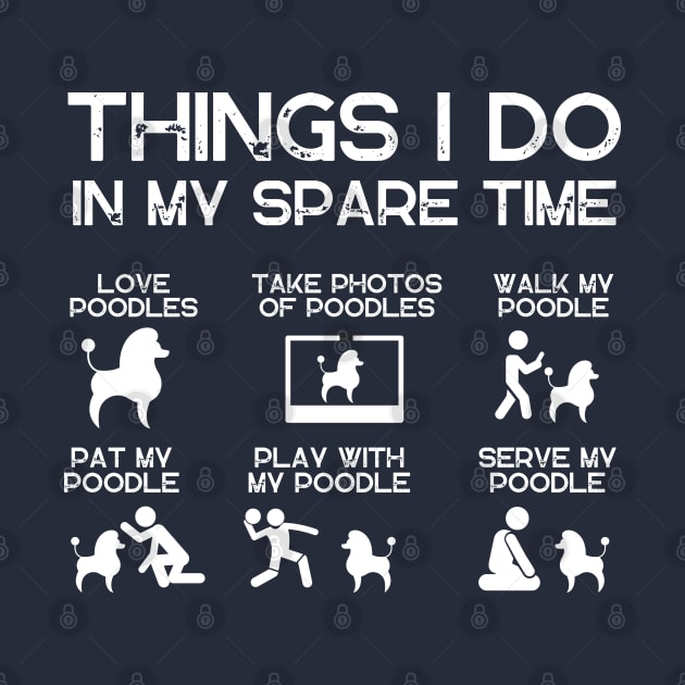 THINGS I DO IN MY SPARE TIME POODLE DOG by ClorindaDeRose