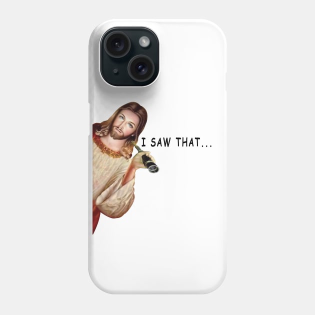 Jesus I Saw That Phone Case by ArticArtac