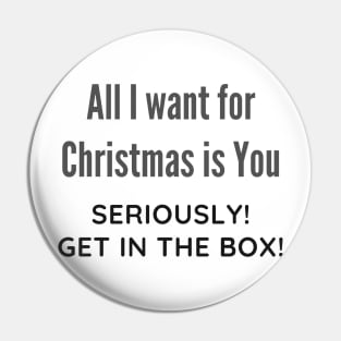 All I want for Christmas is You Funny Quote Pin