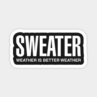 Sweater Weather Is Better Weather Magnet