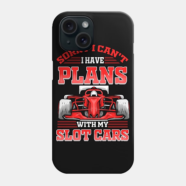 Slot Car Racing I Have Plans With My Slotcar Phone Case by ChrisselDesigns