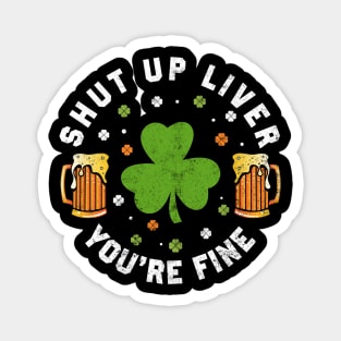 St Patrick's Day Beer Drinking - Funny Shut Up Liver You're Fine Magnet