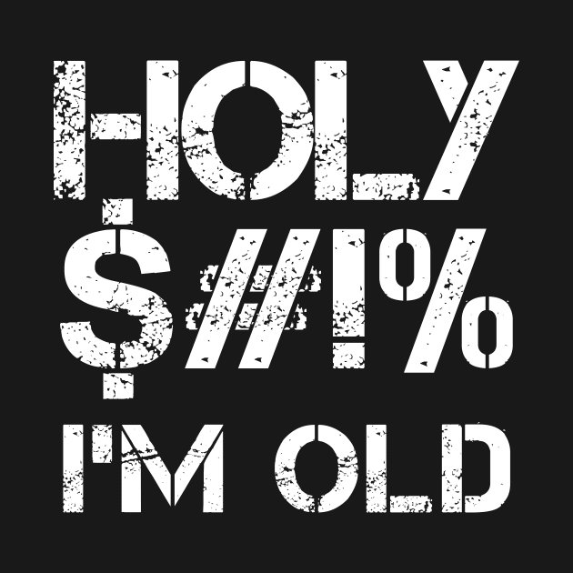 Funny Birthday Gift Holy I'm Old Birthday Gift Premium T-Shirt by JDaneStore