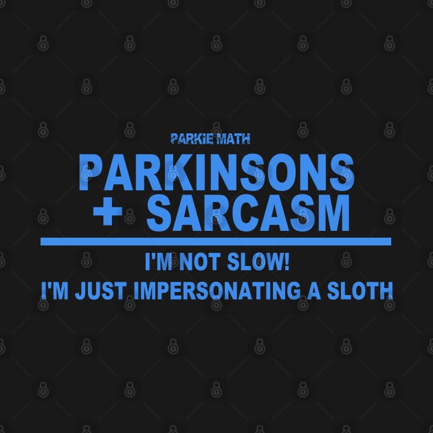 Parkie Math Sarcasm + Parkinsons = I'm Just Impersonating A Sloth by SteveW50