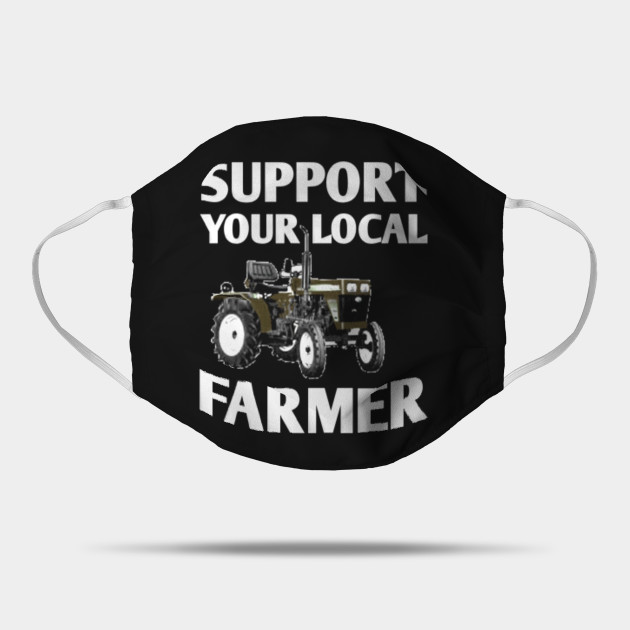 Support Your Local Farmer Unique Pride Farm Life Gift For Farmers Local Farmers Market Clothing Support Your Local Farmer Gift Mask Teepublic